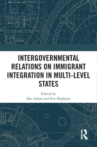 Cover image: Intergovernmental Relations on Immigrant Integration in Multi-Level States 1st edition 9780367774790