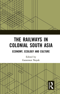 Cover image: The Railways in Colonial South Asia 1st edition 9781032057378
