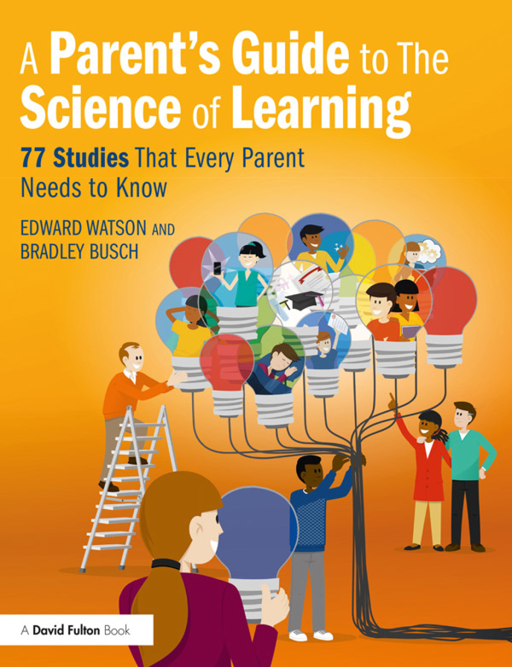 A Parent’s Guide to The Science of Learning 77 Studies That Every Parent Needs to Know 1st Edition