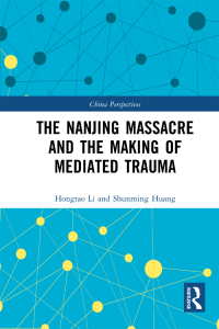 Omslagafbeelding: The Nanjing Massacre and the Making of Mediated Trauma 1st edition 9781032058221