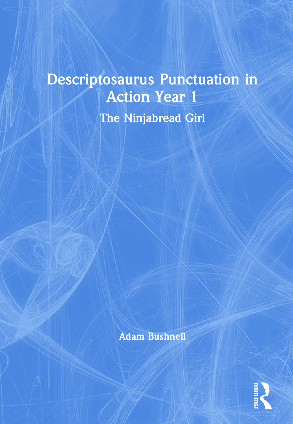 Descriptosaurus Punctuation in Action Year 1: The Ninjabread Girl 1st Edition