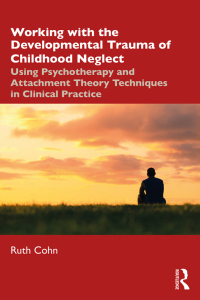 Titelbild: Working with the Developmental Trauma of Childhood Neglect 1st edition 9780367467777