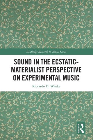 Cover image: Sound in the Ecstatic-Materialist Perspective on Experimental Music 1st edition 9780367676933