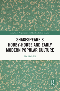 Omslagafbeelding: Shakespeare’s Hobby-Horse and Early Modern Popular Culture 1st edition 9780367514150