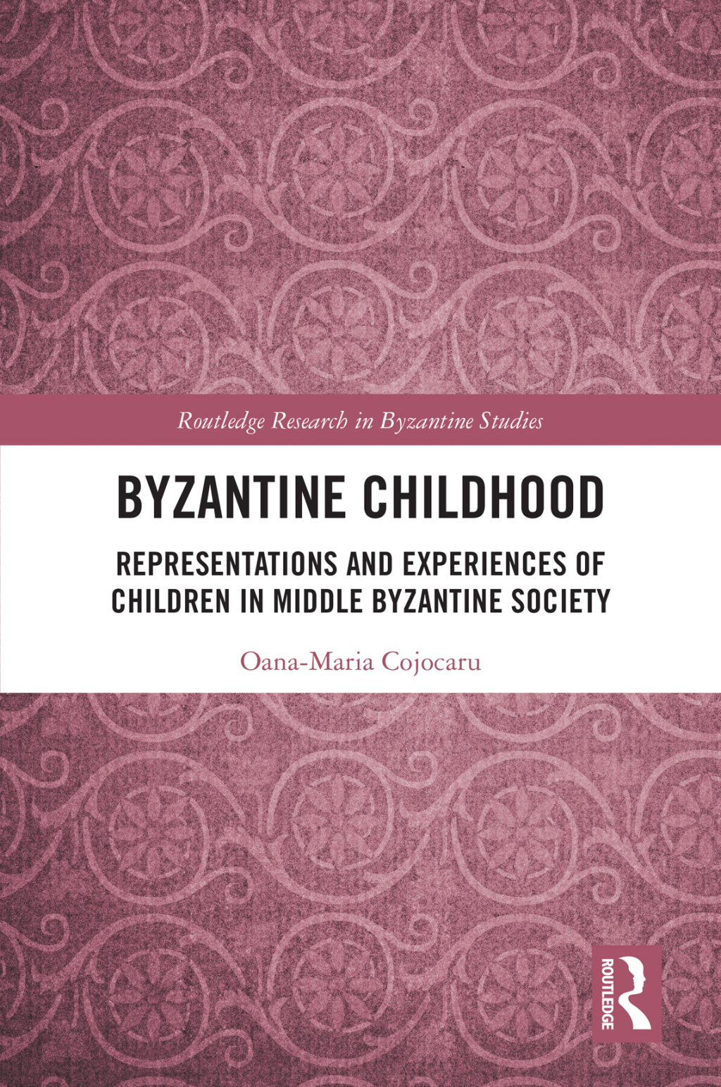 Byzantine Childhood Representations and Experiences of Children in Middle Byzantine Society 1st Edition