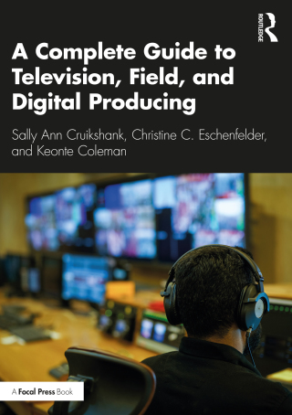 Cover image: A Complete Guide to Television, Field, and Digital Producing 1st edition 9780367480394