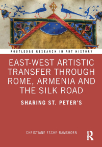 Cover image: East-West Artistic Transfer through Rome, Armenia and the Silk Road 1st edition 9781032070230