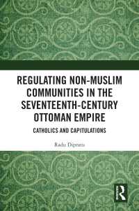 Cover image: Regulating Non-Muslim Communities in the Seventeenth-Century Ottoman Empire 1st edition 9780367355517