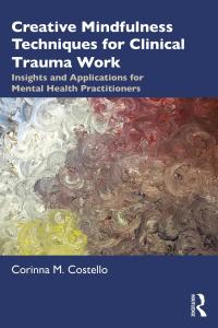 表紙画像: Creative Mindfulness Techniques for Clinical Trauma Work 1st edition 9780367465926