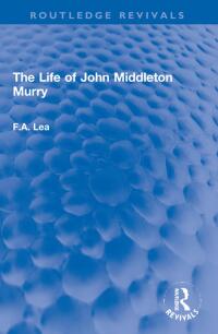 Cover image: The Life of John Middleton Murry 1st edition 9781032069609
