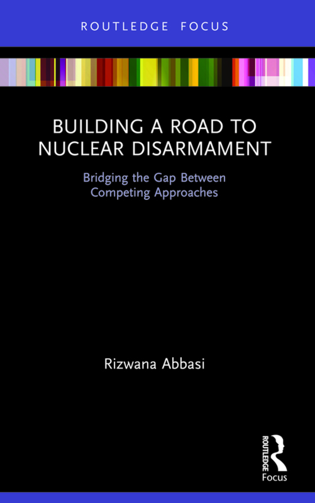 Building a Road to Nuclear Disarmament Bridging the Gap Between Competing Approaches 1st Edition