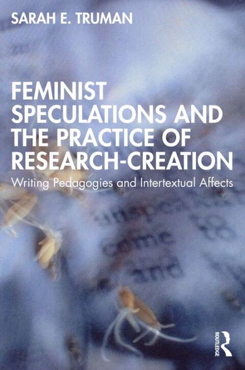 Feminist Speculations and the Practice of Research-Creation: Writing Pedagogies and Intertextual Affects, 1st Edition - FULL INSTANT DOWNLOAD | PDF DOCX EPUB