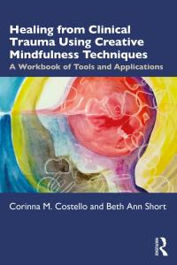 Cover image: Healing from Clinical Trauma Using Creative Mindfulness Techniques 1st edition 9780367478278