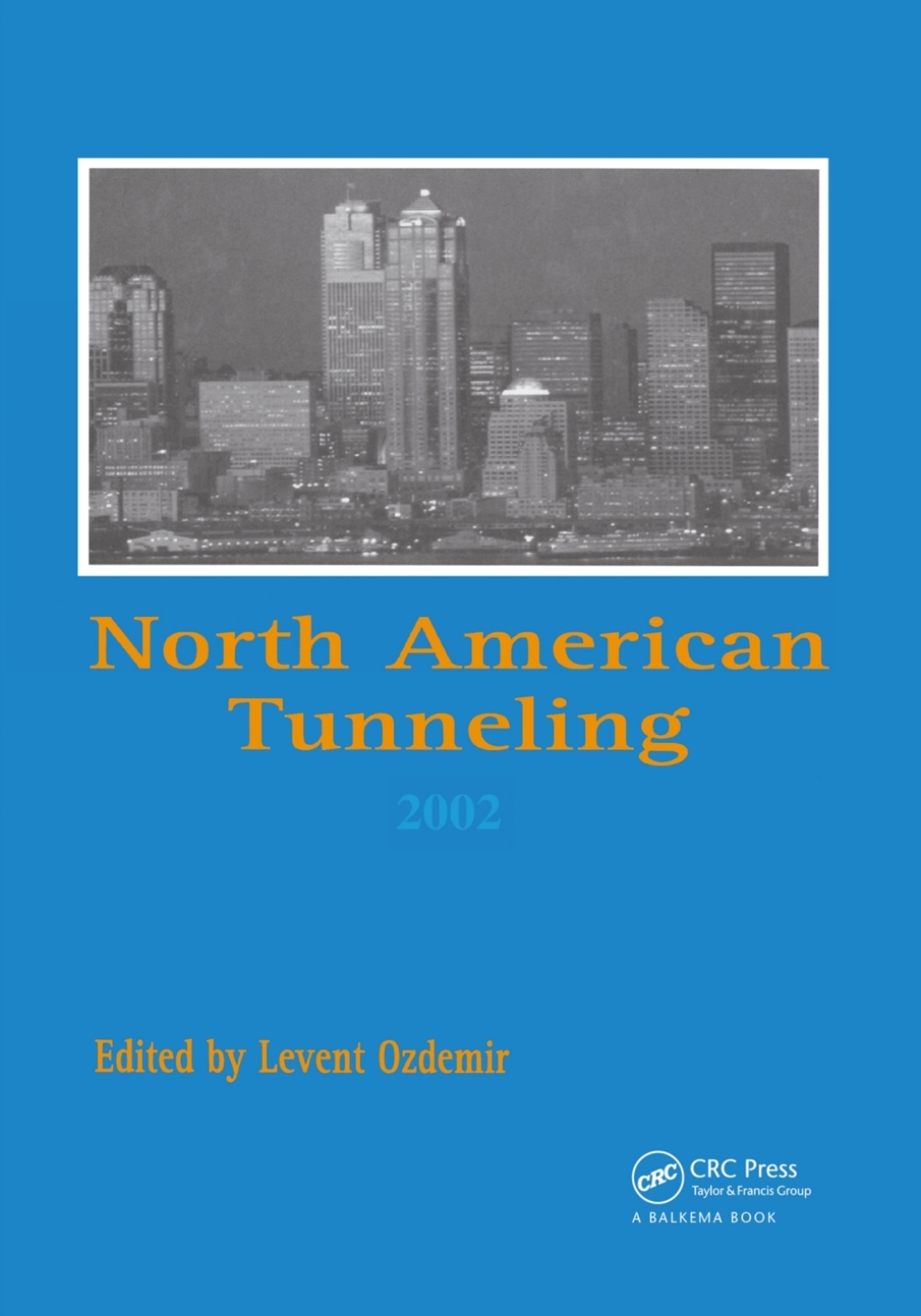 North American Tunneling 2002 Proceedings of the NAT Conference, Seattle, 18-22 May 2002 1st Edition