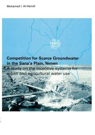 Imagen de portada: Competition for Scarce Groundwater in the Sana'a Plain, Yemen. A study of the incentive systems for urban and agricultural water use. 1st edition 9789054104261