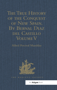 Cover image: The True History of the Conquest of New Spain. By Bernal Diaz del Castillo, One of its Conquerors 1st edition 9781409414070