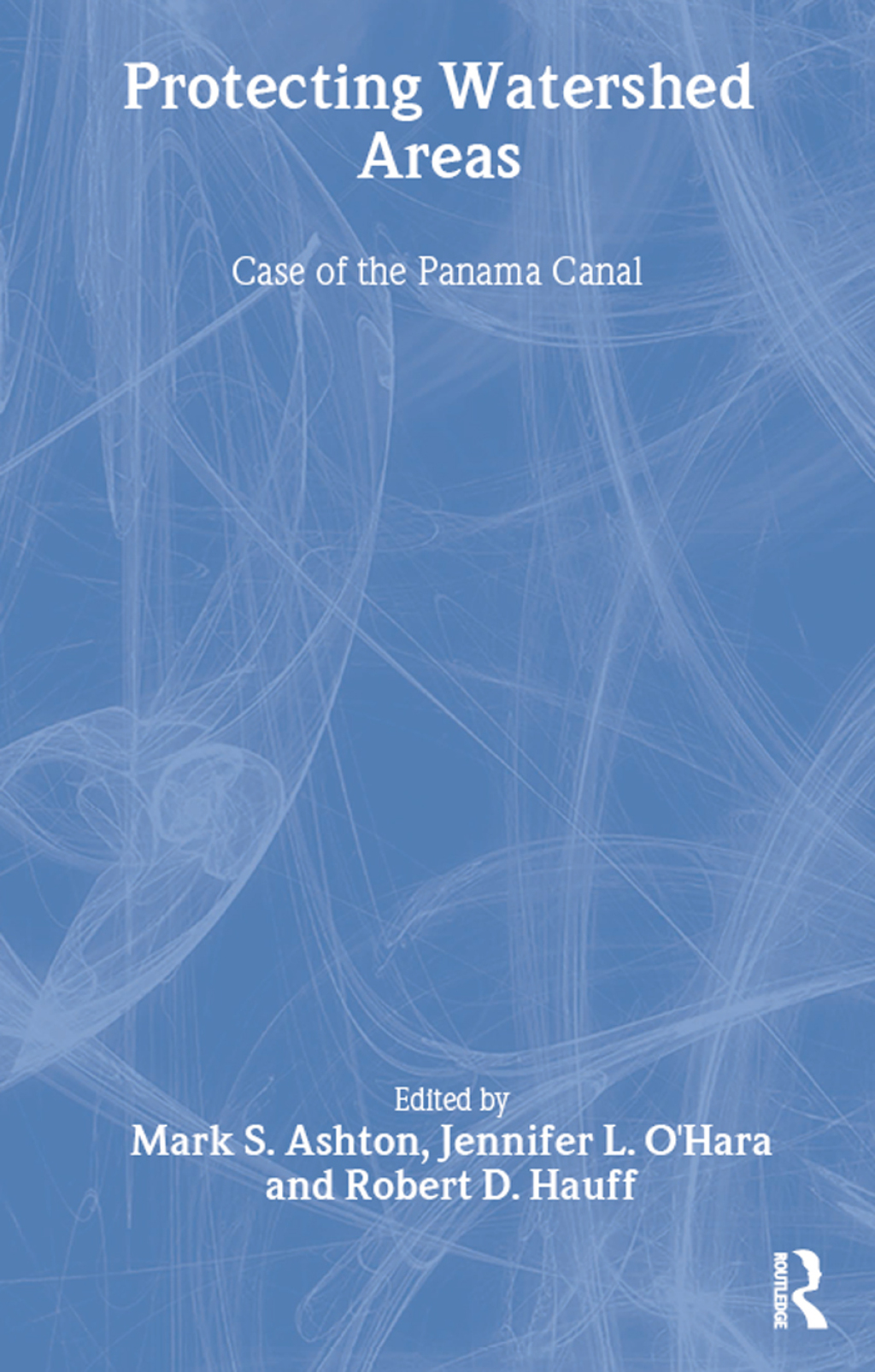 Protecting Watershed Areas Case of the Panama Canal 1st Edition