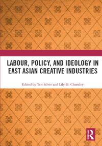 Cover image: Labour, Policy, and Ideology in East Asian Creative Industries 1st edition 9781032085531