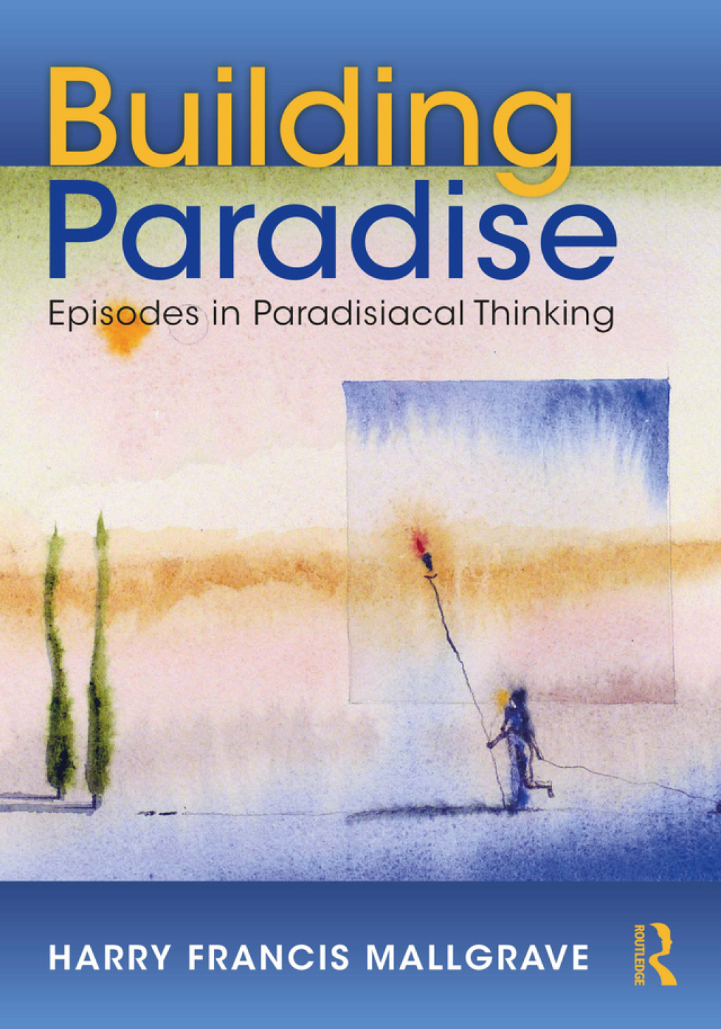 Building Paradise Episodes in Paradisiacal Thinking 1st Edition