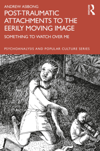 Cover image: Post-traumatic Attachments to the Eerily Moving Image 1st edition 9781032027876