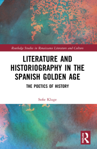 Cover image: Literature and Historiography in the Spanish Golden Age 1st edition 9781032072432