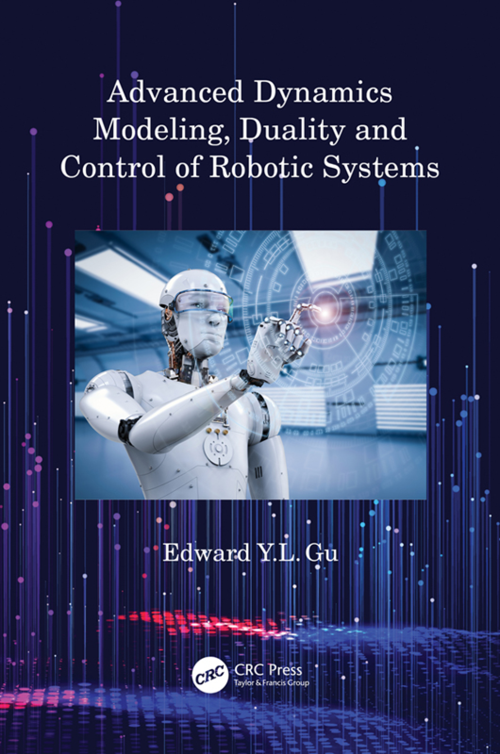 Advanced Dynamics Modeling, Duality and Control of Robotic Systems 1st Edition