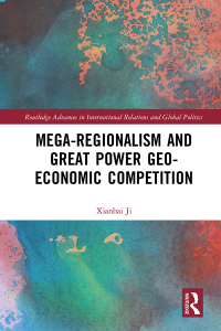 Cover image: Mega-regionalism and Great Power Geo-economic Competition 1st edition 9781032010847