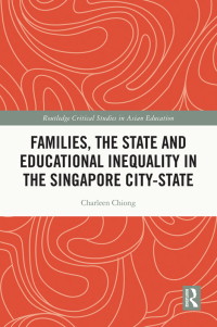Cover image: Families, the State and Educational Inequality in the Singapore City-State 1st edition 9780367646028