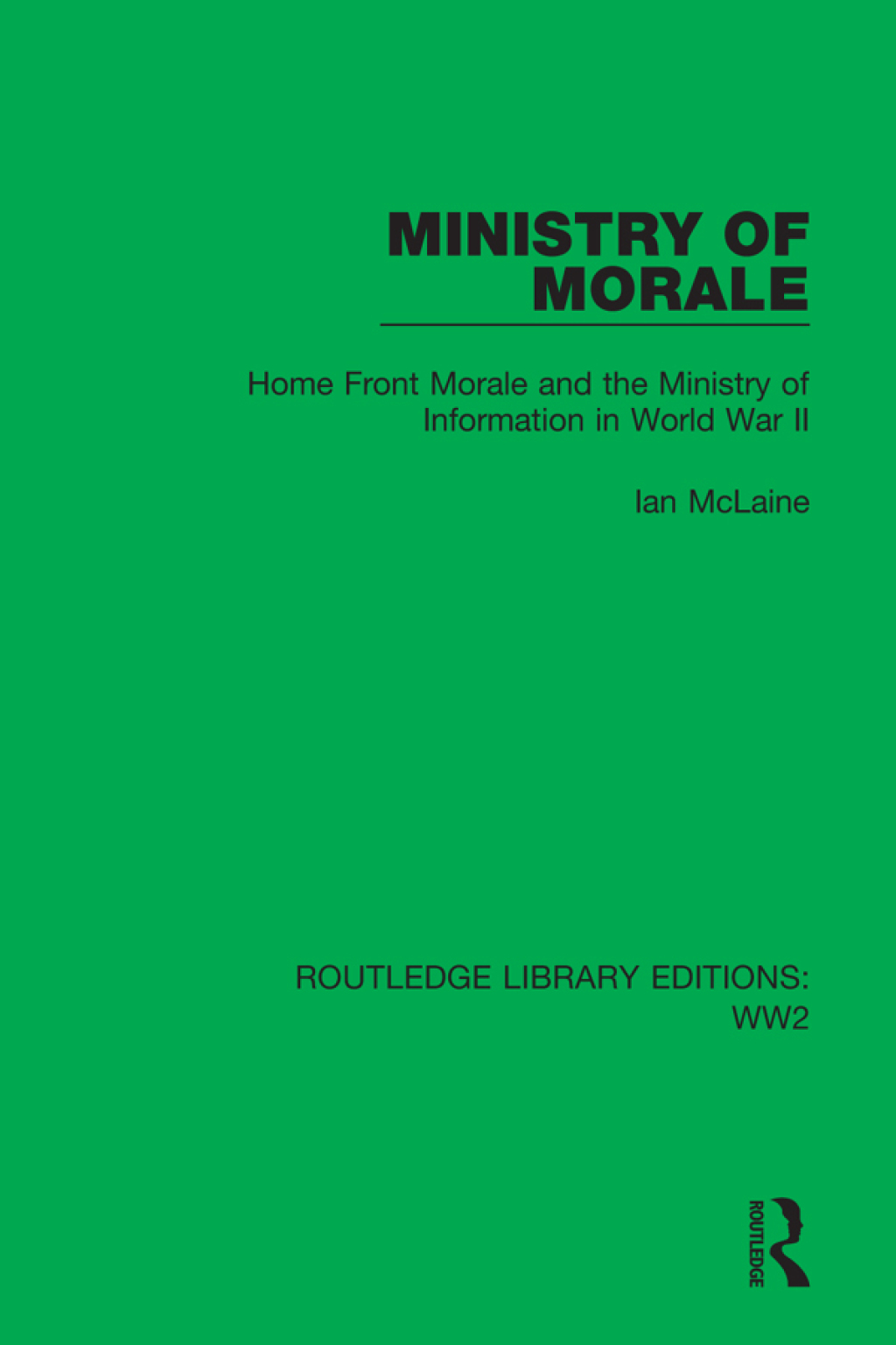 Ministry of Morale Home Front Morale and the Ministry of Information in World War II 1st Edition