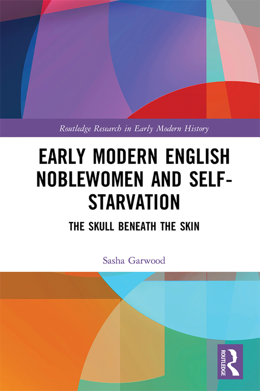 Early Modern English Noblewomen and Self-Starvation The Skull Beneath the Skin 1st Edition