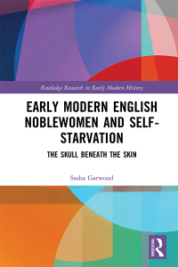 Cover image: Early Modern English Noblewomen and Self-Starvation 1st edition 9781032091334