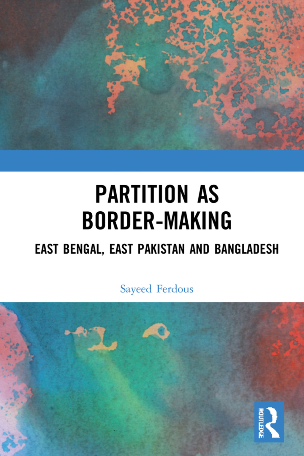 Partition as Border-Making East Bengal, East Pakistan and Bangladesh 1st Edition