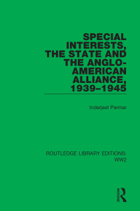 صورة الغلاف: Special Interests, the State and the Anglo-American Alliance, 1939–1945 1st edition 9781032109466