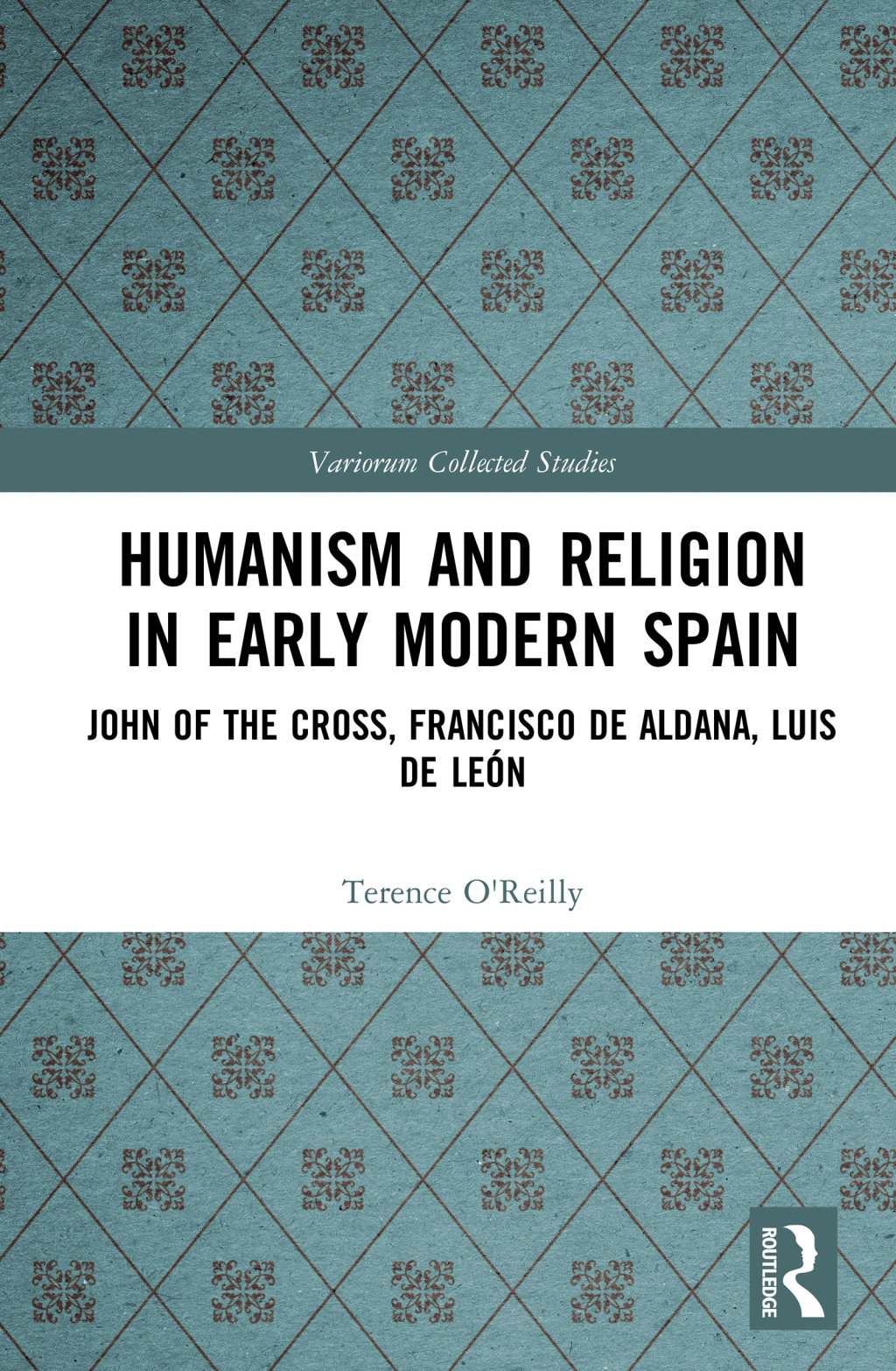 Humanism and Religion in Early Modern Spain John of the Cross, Francisco de Aldana, Luis de León 1st Edition