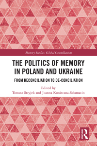 Imagen de portada: The Politics of Memory in Poland and Ukraine 1st edition 9781032113944