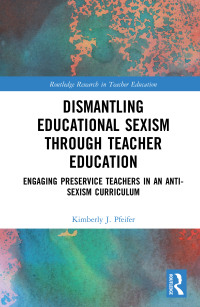 表紙画像: Dismantling Educational Sexism through Teacher Education 1st edition 9780367751166