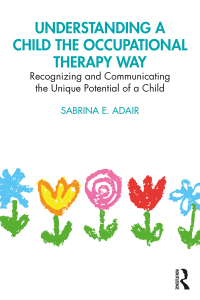 表紙画像: Understanding a Child the Occupational Therapy Way 1st edition 9780367763220