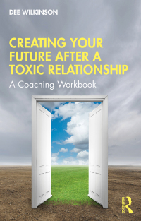 Cover image: Creating Your Future After a Toxic Relationship 1st edition 9781032001012