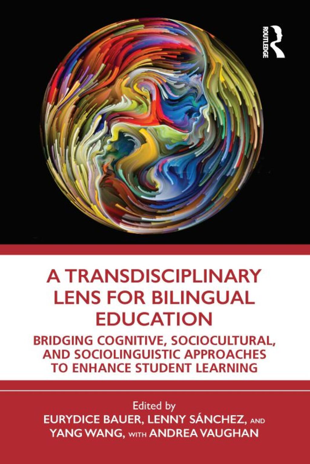 A Transdisciplinary Lens for Bilingual Education Bridging Cognitive, Sociocultural, and Sociolinguistic Approaches to Enhance Student Learning 1st Edition