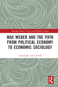 表紙画像: Max Weber and the Path from Political Economy to Economic Sociology 1st edition 9780367620097