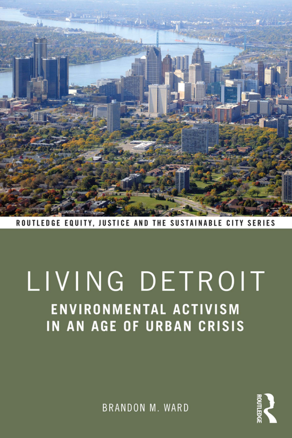 Living Detroit Environmental Activism in an Age of Urban Crisis 1st Edition