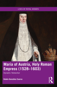 Cover image: Maria of Austria, Holy Roman Empress (1528-1603) 1st edition 9780367646608
