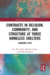 Immagine di copertina: Contrasts in Religion, Community, and Structure at Three Homeless Shelters 1st edition 9780367677121