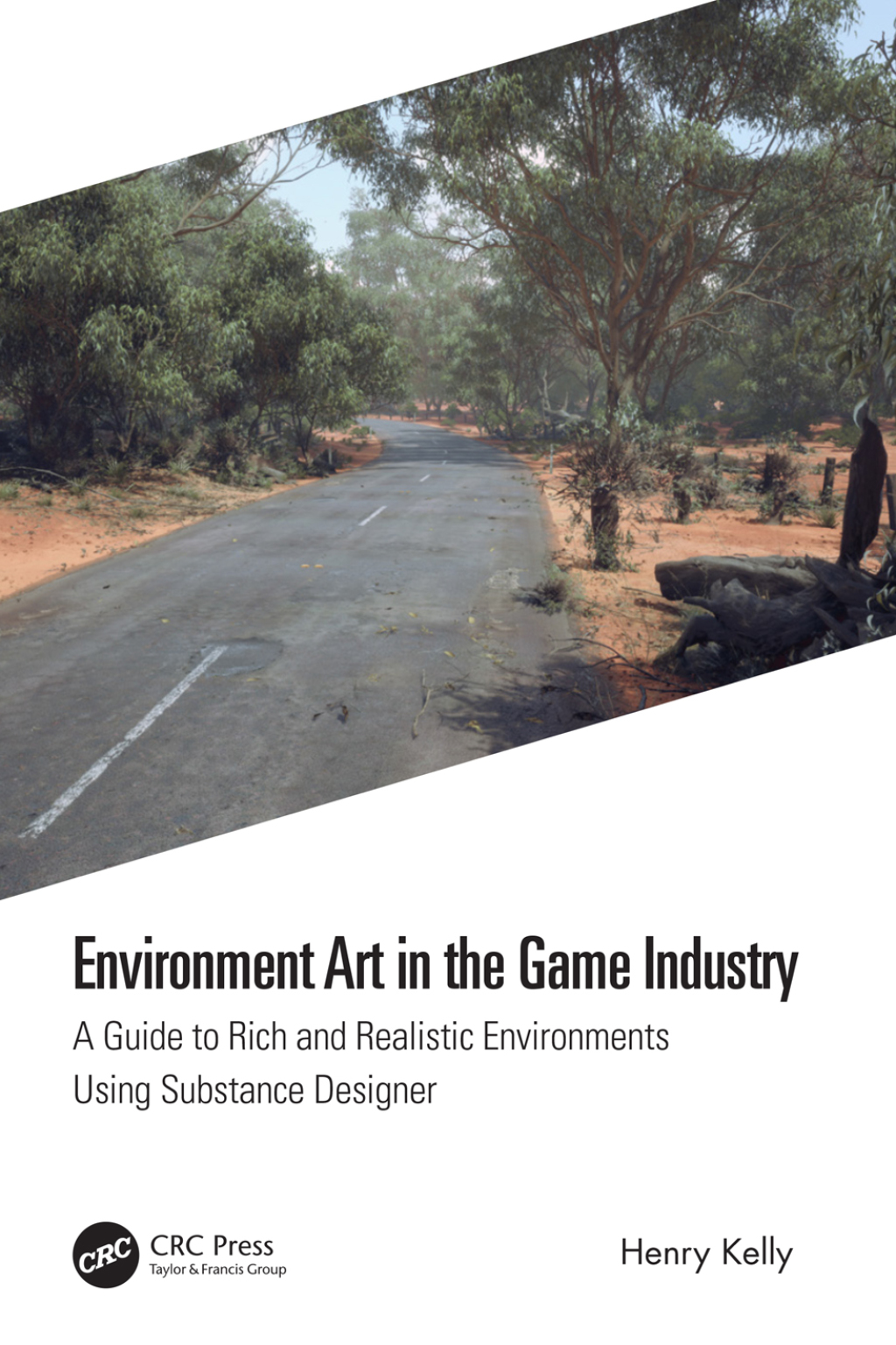 Environment Art in the Game Industry A Guide to Rich and Realistic Environments Using Substance Designer 1st Edition