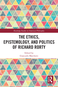 Cover image: The Ethics, Epistemology, and Politics of Richard Rorty 1st edition 9780367342173