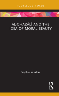Cover image: Al-Ghazālī and the Idea of Moral Beauty 1st edition 9781032052069