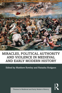 Imagen de portada: Miracles, Political Authority and Violence in Medieval and Early Modern History 1st edition 9780367767266