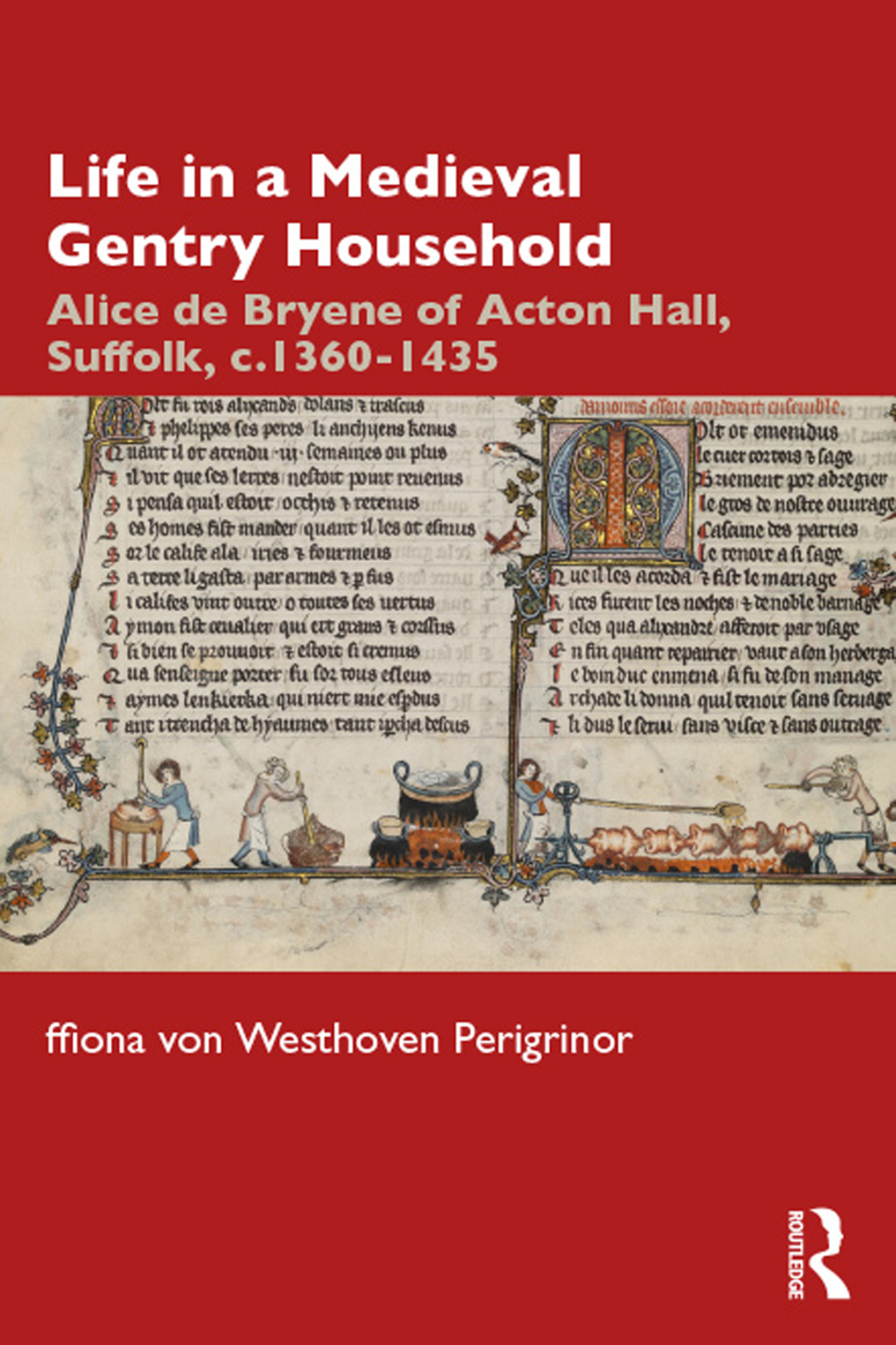 Life in a Medieval Gentry Household Alice de Bryene of Acton Hall, Suffolk, c.1360-1435 1st Edition