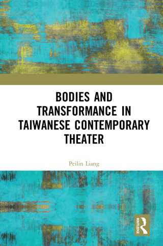 Omslagafbeelding: Bodies and Transformance in Taiwanese Contemporary Theater 1st edition 9781032090887