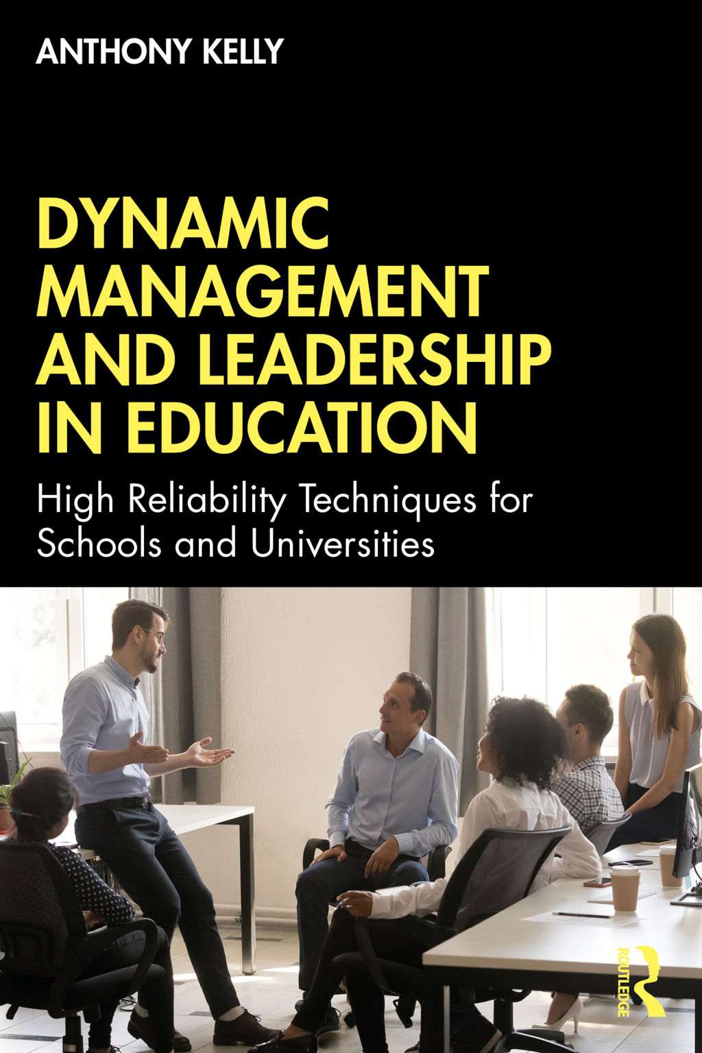 Dynamic Management and Leadership in Education High Reliability Techniques for Schools and Universities 1st Edition